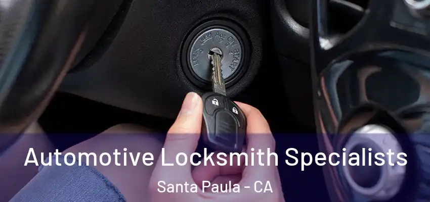  Automotive Locksmith Specialists Santa Paula - CA