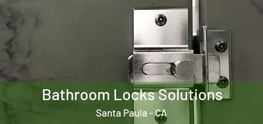  Bathroom Locks Solutions Santa Paula - CA