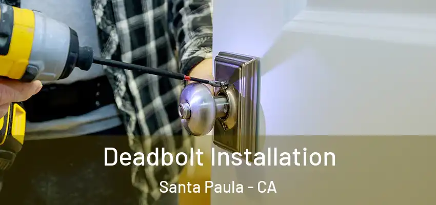  Deadbolt Installation Santa Paula - CA
