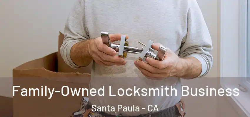  Family-Owned Locksmith Business Santa Paula - CA