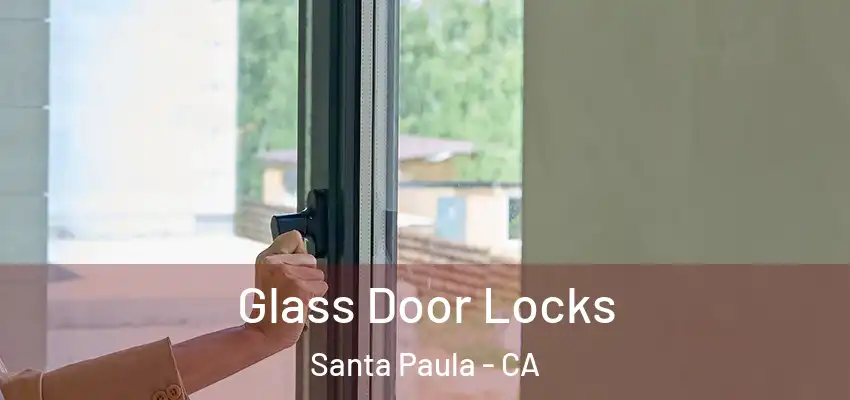  Glass Door Locks Santa Paula - CA