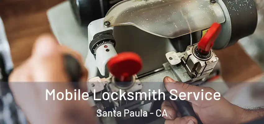  Mobile Locksmith Service Santa Paula - CA