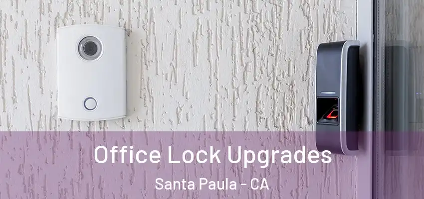  Office Lock Upgrades Santa Paula - CA