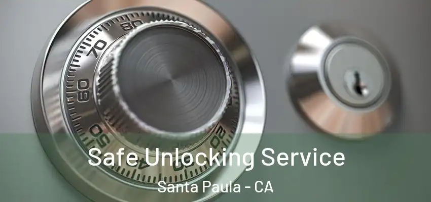  Safe Unlocking Service Santa Paula - CA
